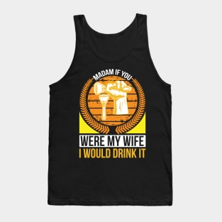 Madam if you were my wife I would drink it  T Shirt For Women Men Tank Top